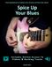 Spice Up Your Blues: Fresh Ingredients for Creative Licks, Grooves and Your Own Sound