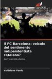 Il OmniScriptum SRL Il FC Barcelona: veicolo del sentimento indipendentista catalano?: Sport e identità collettiva