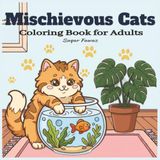 Mischievous Cats Coloring Book: Simply Cats Coloring Book for Adults Teens and Scenes Bold and Easy Stress Relief
