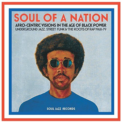 Soul Jazz Records Soul Of A Nation: Afro-Centric Visions In The Age Of Black Power - Underground Jazz. Street Funk & The Roots Of Rap 1968-79