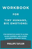 Workbook For Tiny Humans, Big Emotions: The Definitive Guide to Alyssa Blask Campbell and Lauren Elizabeth Staubles’ Book