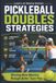 Pickleball Independently Published Pickleball Doubles Strategies: Winning More Matches Through Better Team Play: 16 Paperback