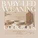 Little Bites: Baby-Led Weaning Cookbook