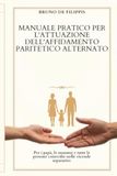 Affidamento paritetico alternato: Per i papà, le mamme e tutte le persone coinvolte nelle vicende separative