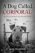 A Dog Called Corporal - Based on a touching true war dog story (Large Print Edition): The Bond Between a WW1 Soldier and an Extraordinary Airedale Terrier