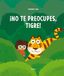 ¡No Siruela ¡No te preocupes, tigre! Paperback