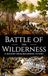 Battle of the Wilderness: A History from Beginning to End