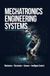 MECHATRONICS ENGINEERING SYSTEMS: Mechanics Electronics Sensors and Intelligent Control