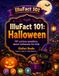 IlluFact 101: Halloween: 101 Curious Questions About Pumpkins, Folklore, Night Creatures, Candy and More