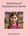 Katherine de Cobblestone Corner