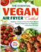 The Essential Vegan Air Fryer Cookbook