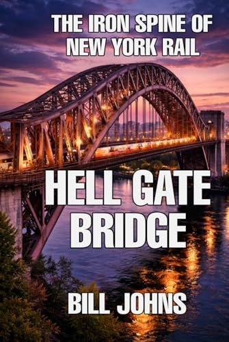 Hell Gate Bridge: The Iron Spine of New York Rail