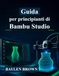 Guida Bambu Studio Guida per principianti di Bambu Studio: Impara a padroneggiare la stampa 3D, lo slicing e a realizzare stampe di alta qualità con istruzioni dettagliate