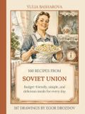 160 Libri GmbH 160 Recipes from Soviet Union: Dishes of Russian, Ukrainian and Caucasian cuisine with illustrations of life in the USSR