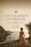 SOUVERAINETÉ Independently Published SOUVERAINETÉ INTÉRIEURE The Sovereign Path: A Memoir on Wholeness, Intuition, Alignment, and Self-Sovereignty: 2 Paperback