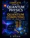 The Complete Guide to Quantum Physics and Quantum Computing