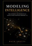 Modeling Intelligence: The Hidden Mathematical Structures Behind Modern AI