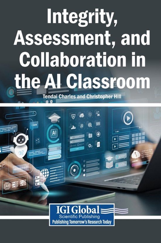 Integrity, Igi Global Scientific Publishing Integrity, Assessment, and Collaboration in the AI Classroom Hardcover