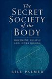 The Secret Society of the Body: Movement, Shiatsu & Inner Qigong