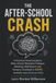 The After-School Crash: A Practical Parent Guide to After-School Restraint Collapse, Masking, Meltdowns and Sensory Overload in ADHD, Autistic and Anxious Kids