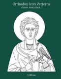 Orthodox Independently Published Orthodox Icon Patterns: Patron Saints Book 1