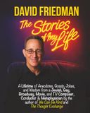 David Friedman The Stories of My Life: A Lifetime of Anecdotes, Gossip, Jokes, and Wisdom from a Jewish, Gay, Broadway, Movie, and TV Composer, ... of We Can Be Kind and The Thought Exchange