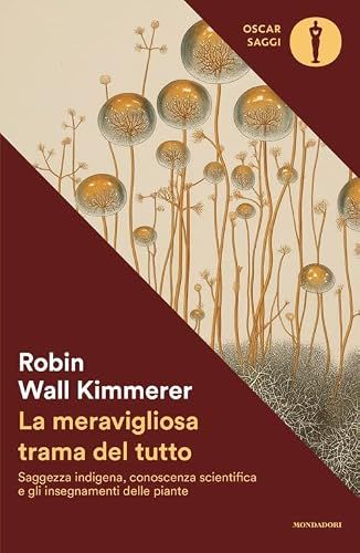 La Mondadori La meravigliosa trama del tutto. Saggezza indigena, conoscenza scientifica e gli insegnamenti delle piante Paperback