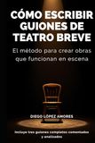 Cómo Icecat Cómo escribir guiones de teatro breve: El método para crear obras que funcionan en escena