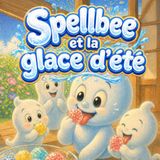 Spellbee Summer Ice Cream: A Fresh and Sparkling Story for Little Readers