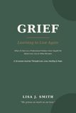 Grief: Learning to Live Again: What 25 Years as a Professional Medium Have Taught Me About Love, Loss & What Remains