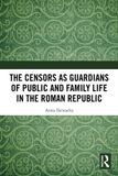 The Routledge The Censors as Guardians of Public and Family Life in the Roman Republic Paperback