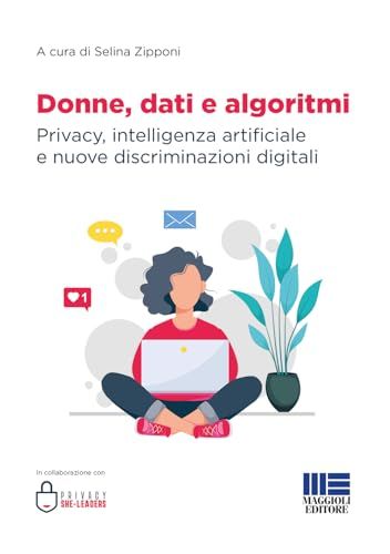 Donne, dati e algoritmi. Privacy, intelligenza artificiale e nuove discriminazioni digitali