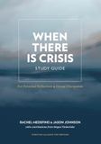 When There Is Crisis Study Guide: For Personal Reflection & Group Discussion
