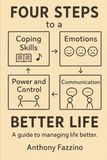 Four Steps to a Better Life: A Guide to Managing Life Better