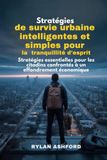 Stratégies de survie urbaine intelligentes et simples pour la tranquillité d'esprit: Stratégies essentielles pour les citadins confrontés à un effondrement économique