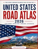 United States Road Atlas 2026: Never Get Lost Again: The Complete Travel Companion for Scenic Highways, Hidden Gems, National Parks & Stress-Free Navigation
