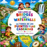 THE LAND OF BRIDGES AND WATERFALLS La Tierra de los Puentes y las Cascadas: English & Spanish / Inglés y Español