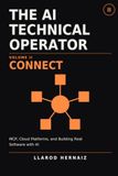 The AI Technical Operator Volume II Connect: MCP, Claud Platform, and Building Real Software with AI