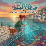 Elya et le secret des Pronfondeurs: Les aventures d'Elya - Tome 3