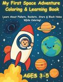 My First Space Adventure Coloring Book for Kids Ages 3-5: Fun Planet Coloring Pages with Easy Space Facts About Rockets, Stars & Black Holes