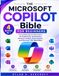 Microsoft Copilot Bible for Beginners: The Complete Step-by-Step Guide to AI Productivity, Automation, Content Creation, Data Analysis, and Microsoft 365 Workflows