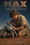 Max: A Field Guide to the Unfinished