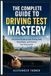 THE COMPLETE GUIDE TO DRIVING TEST MASTERY