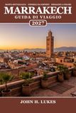 Marrakech Marrakech Travel Guide 2027