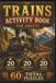 Train Puzzle Book for Adults Featuring Railroads Steam Locomotives Railway History Scenic Routes and Train Enthusiast Word Games: 60 Puzzles with 20 ... Answer Keys Included 6 x 9 Inch Format
