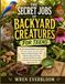 The Secret Jobs of Backyard Creatures for Teens: An Illustrated Wildlife Encyclopedia of Insects, Birds, Animals, and Nature’s Hidden Workers That ... Field Notes for Curious Teens Ages 12 to 18