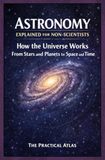 Astronomy Explained for Non-Scientists: How the Universe Works From Stars and Planets to Space and Time