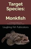 Target Species: Monkfish: A Practical Guide to the American Angler's Oddest Catch