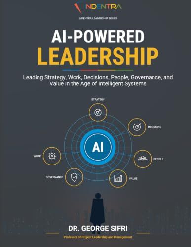AI-Powered Leadership: A Practical Executive Guide to AI Strategy, Decision-Making, Governance, Value Creation, and Enterprise Transformation