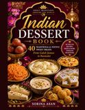 Indian Dessert Book: 40 Traditional & Festive Sweet Treats: From Gulab Jamun to Rasmalai